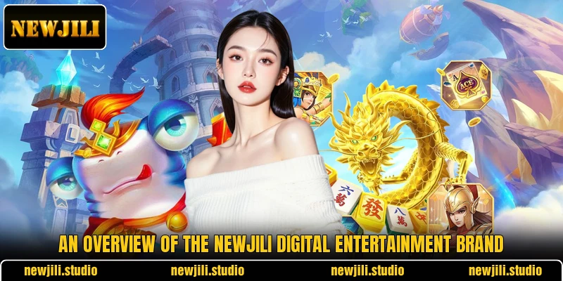 An overview of the NEWJILI digital entertainment brand An overview of the NEWJILI digital entertainment brand