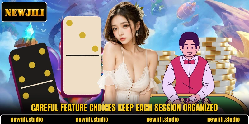 Careful feature choices keep each session organized