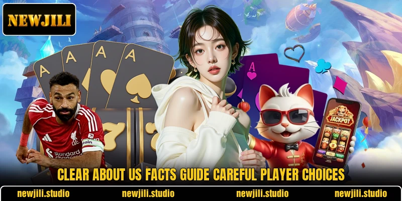 Clear about us facts guide careful player choices Clear about us facts guide careful player choices
