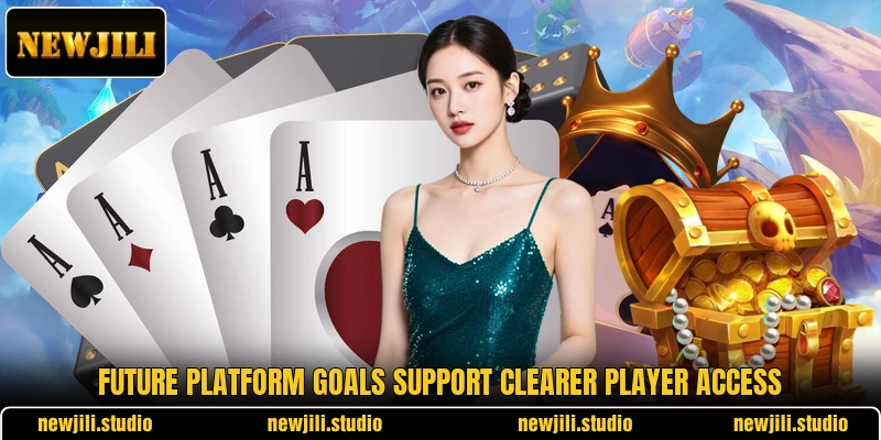 Future platform goals support clearer player access Future platform goals support clearer player access