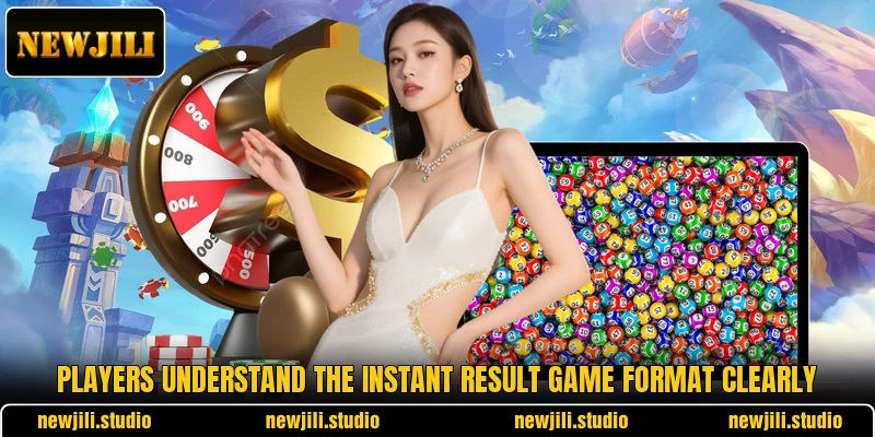 Players understand the Instant Result Game format clearly Players understand the Instant Result Game format clearly