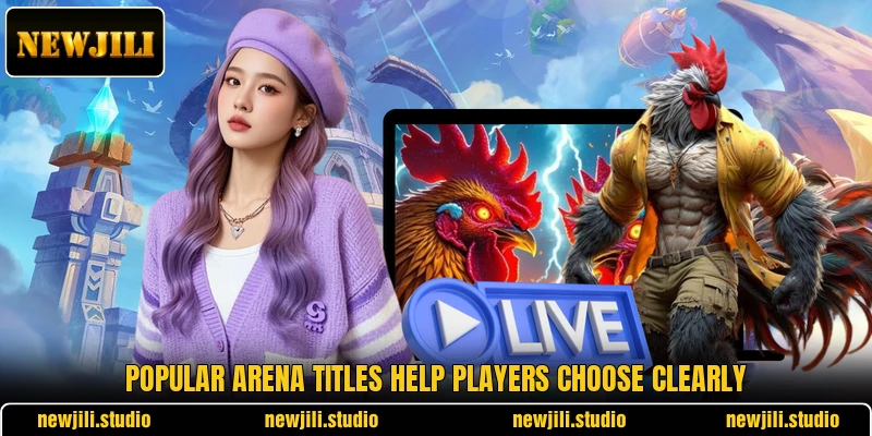 Popular arena titles help players choose clearly